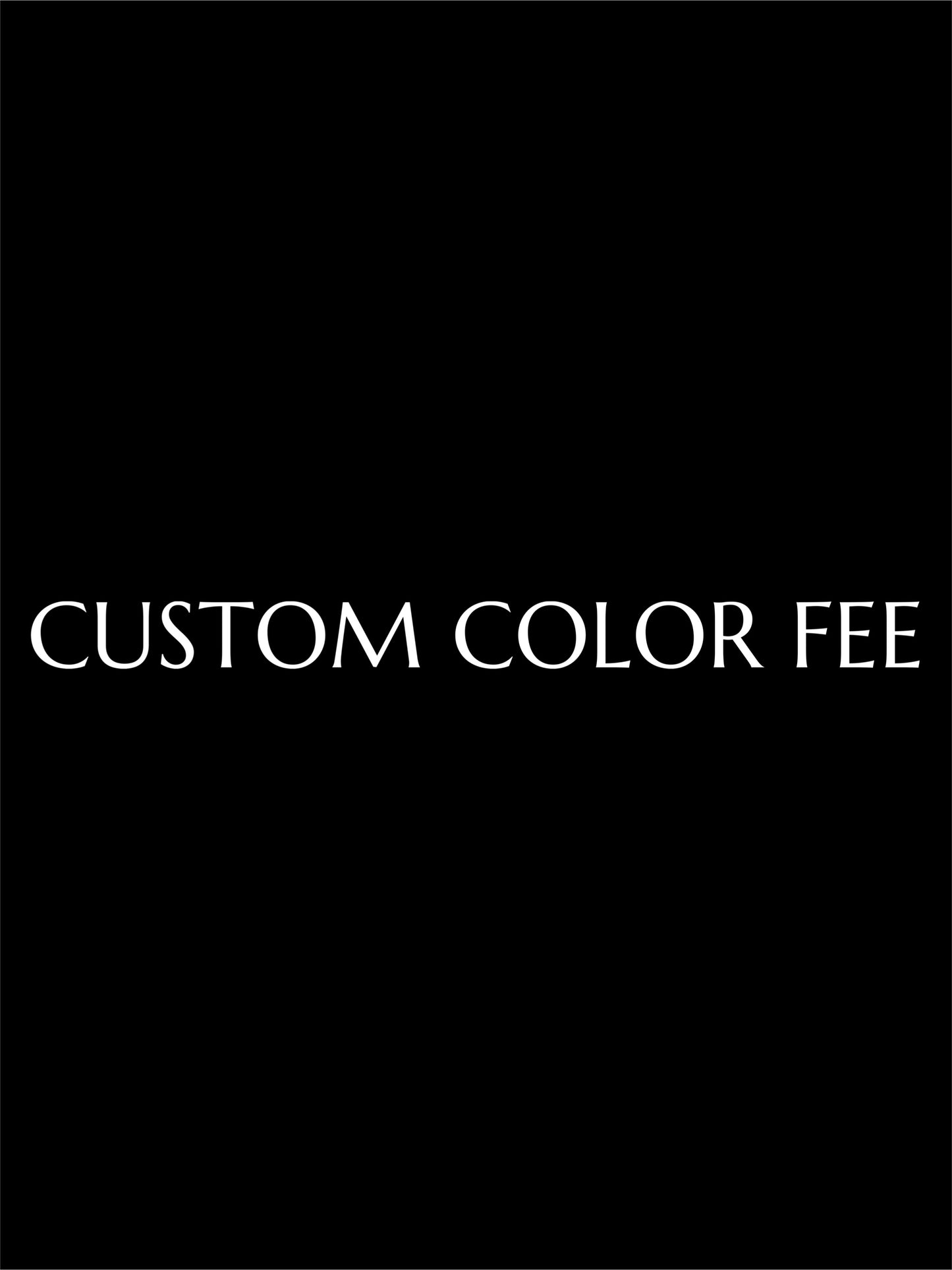 CUSTOM COLOR FEE